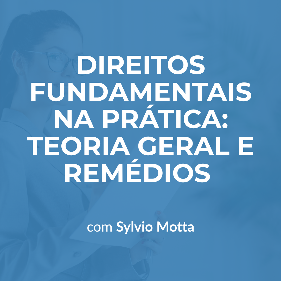 Direitos Fundamentais na Prática: Teoria Geral e Remédios